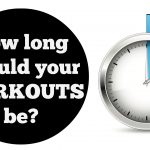 how long should my workouts be